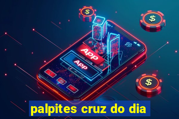 palpites cruz do dia